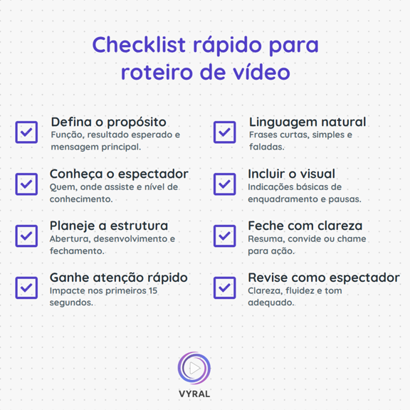 Checklist rápido para roteiro de vídeo: defina o propósito, conheça o espectador, planeje a estrutura, ganhe atenção, use linguagem natural, inclua o visual, feche com clareza e revise.